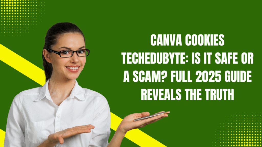 Canva Cookies Techedubyte Is It Safe or a Scam Full 2025 Guide Reveals the Truth